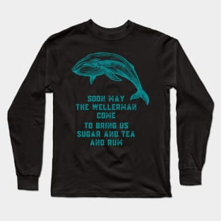 Soon May the Wellerman Come to Bring Us Sugar and Tea and Rum Long Sleeve T-Shirt